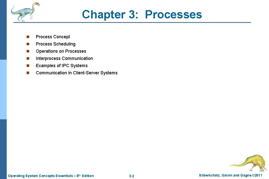 Chapter 3: Processes n Process Concept n Process Scheduling n Operations on Processes n