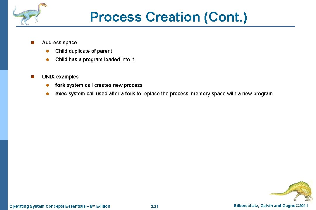 Process Creation (Cont. ) n n Address space l Child duplicate of parent l