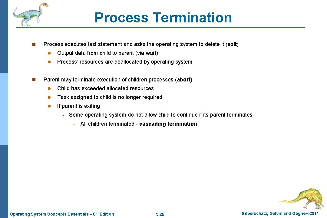 Process Termination n n Process executes last statement and asks the operating system to