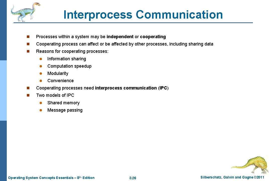 Interprocess Communication n Processes within a system may be independent or cooperating n Cooperating