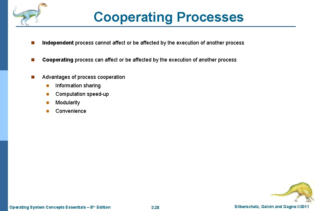 Cooperating Processes n Independent process cannot affect or be affected by the execution of