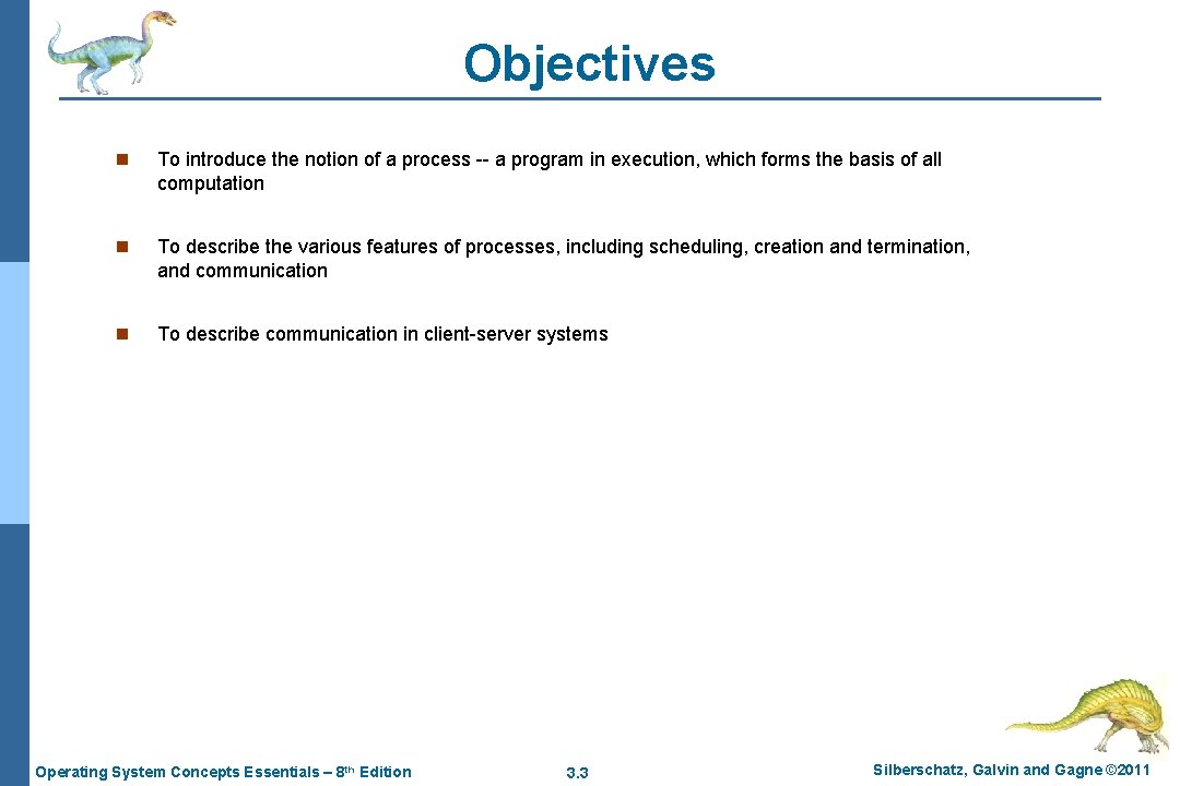 Objectives n To introduce the notion of a process -- a program in execution,