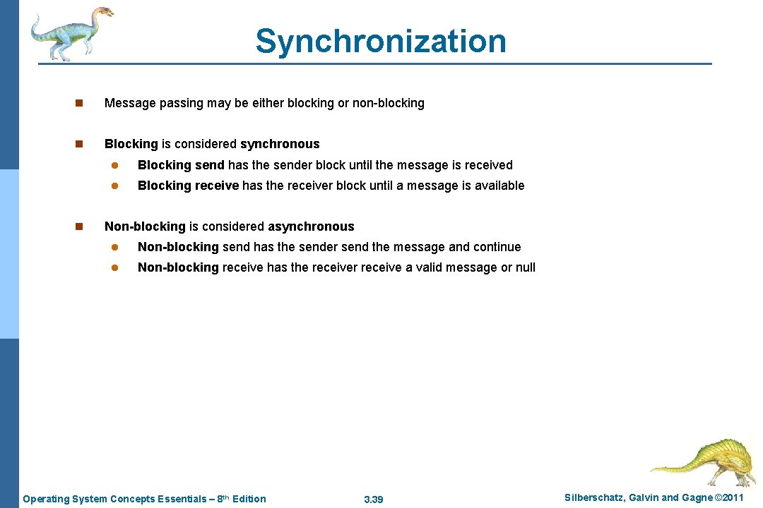 Synchronization n Message passing may be either blocking or non-blocking n Blocking is considered