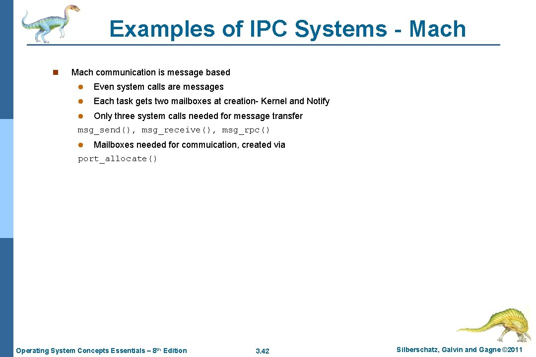 Examples of IPC Systems - Mach n Mach communication is message based l Even