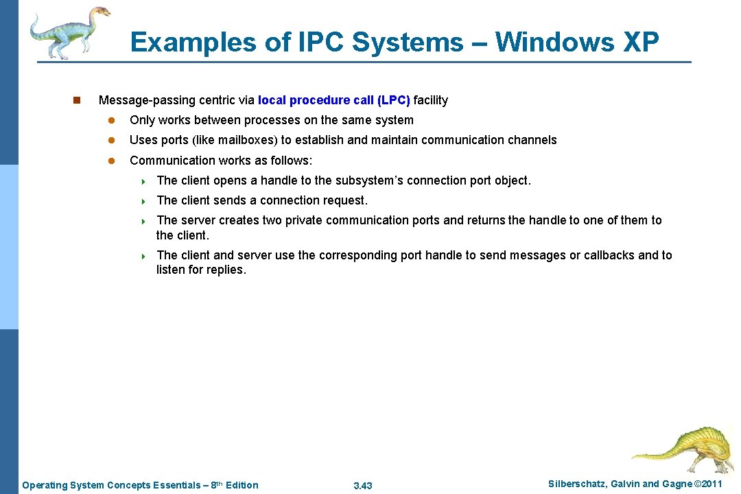 Examples of IPC Systems – Windows XP n Message-passing centric via local procedure call
