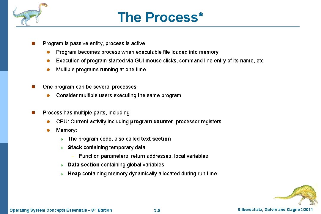The Process* n n Program is passive entity, process is active l Program becomes