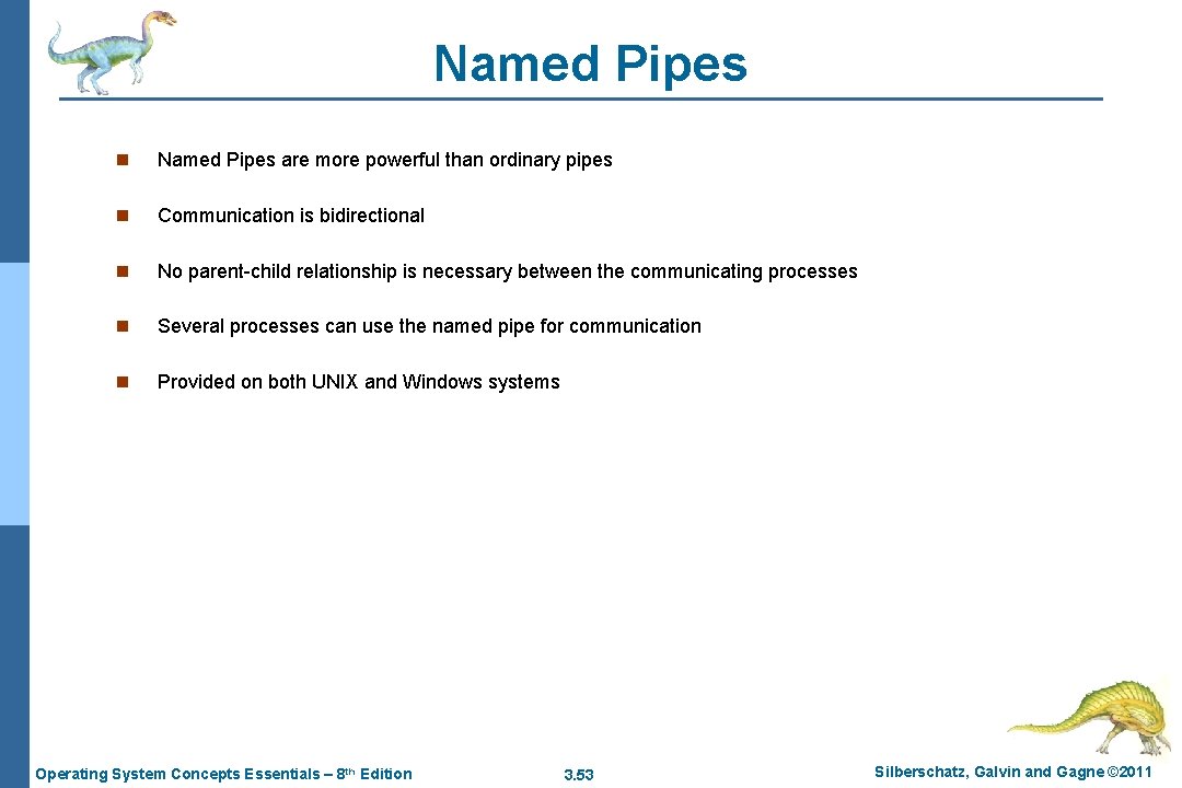 Named Pipes n Named Pipes are more powerful than ordinary pipes n Communication is