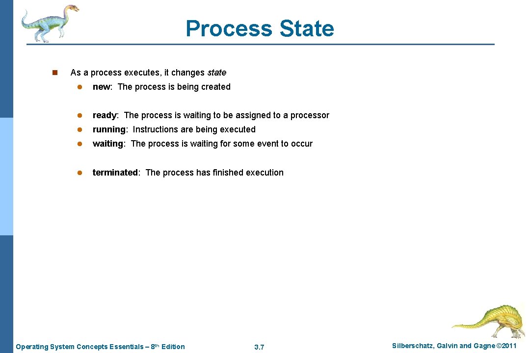 Process State n As a process executes, it changes state l new: The process