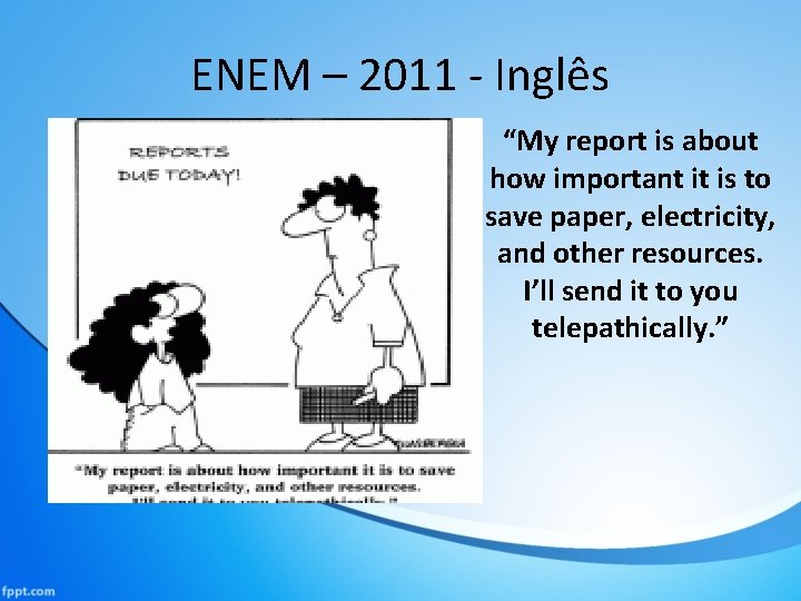 ENEM – 2011 - Inglês “My report is about how important it is to