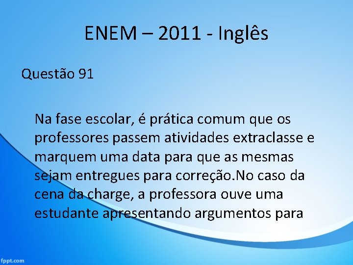ENEM – 2011 - Inglês Questão 91 Na fase escolar, é prática comum que