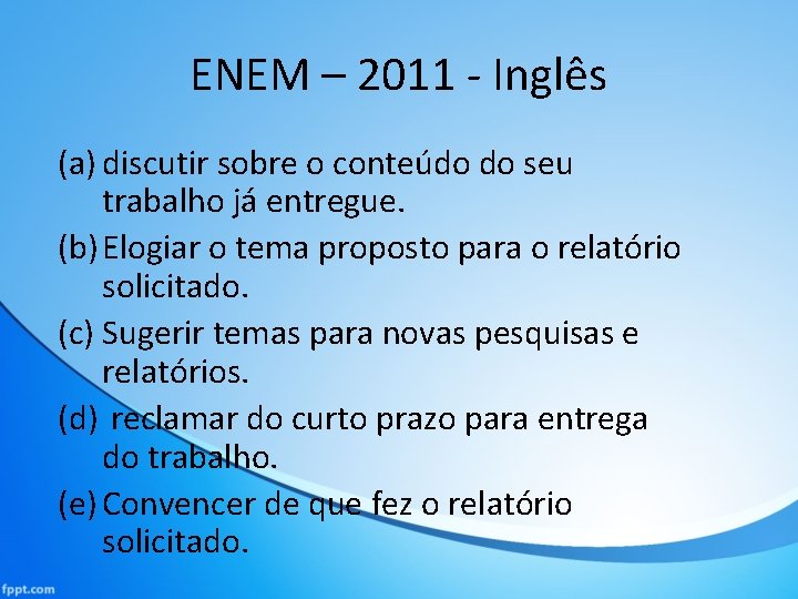 ENEM – 2011 - Inglês (a) discutir sobre o conteúdo do seu trabalho já
