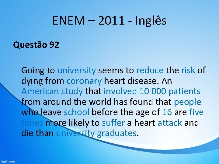 ENEM – 2011 - Inglês Questão 92 Going to university seems to reduce the