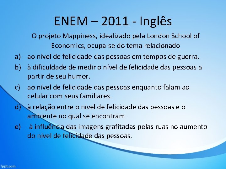 ENEM – 2011 - Inglês a) b) c) d) e) O projeto Mappiness, idealizado