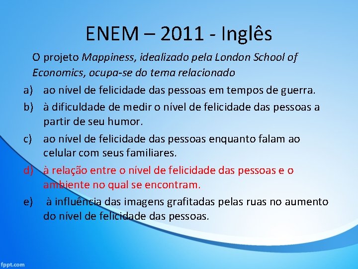 ENEM – 2011 - Inglês O projeto Mappiness, idealizado pela London School of Economics,