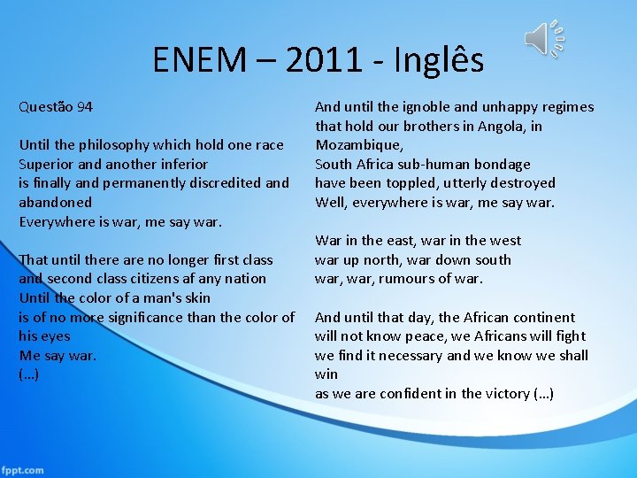 ENEM – 2011 - Inglês Questão 94 Until the philosophy which hold one race