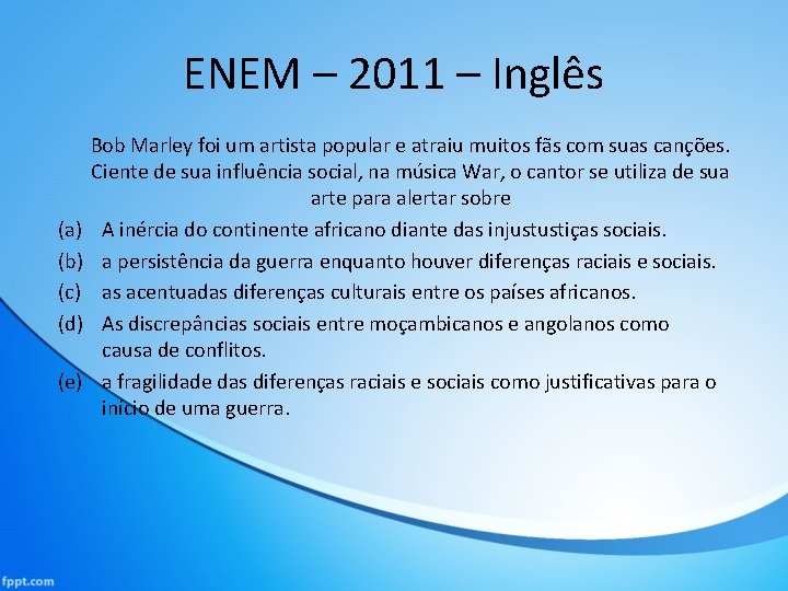 ENEM – 2011 – Inglês (a) (b) (c) (d) (e) Bob Marley foi um