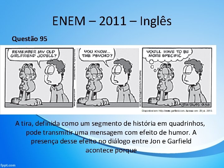 ENEM – 2011 – Inglês Questão 95 A tira, definida como um segmento de