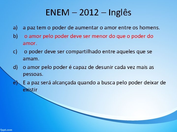 ENEM – 2012 – Inglês a) a paz tem o poder de aumentar o