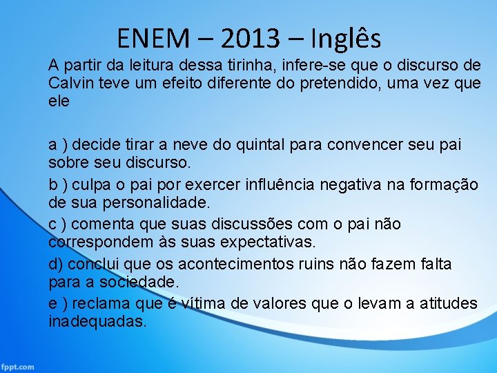 ENEM – 2013 – Inglês A partir da leitura dessa tirinha, infere-se que o ENEM – 2013 – Inglês A partir da leitura dessa tirinha, infere-se que o