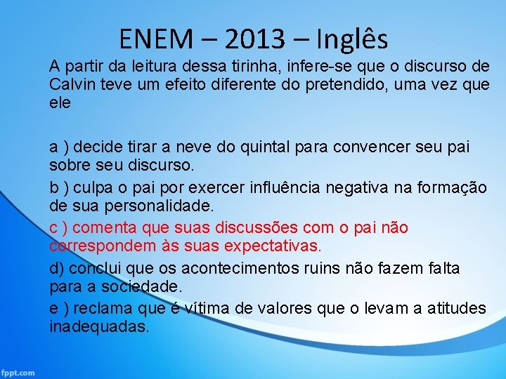 ENEM – 2013 – Inglês A partir da leitura dessa tirinha, infere-se que o