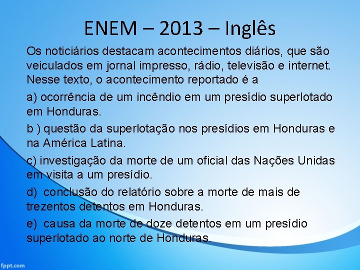 ENEM – 2013 – Inglês Os noticiários destacam acontecimentos diários, que são veiculados em