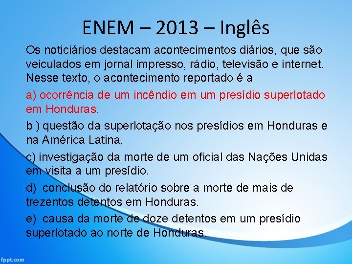 ENEM – 2013 – Inglês Os noticiários destacam acontecimentos diários, que são veiculados em