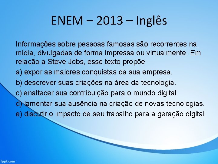 ENEM – 2013 – Inglês Informações sobre pessoas famosas são recorrentes na mídia, divulgadas