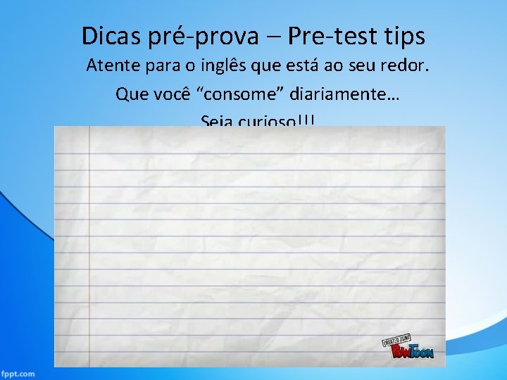 Dicas pré-prova – Pre-test tips Atente para o inglês que está ao seu redor.