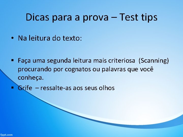 Dicas para a prova – Test tips • Na leitura do texto: § Faça