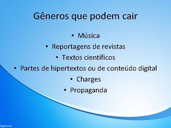 Gêneros que podem cair • Música • Reportagens de revistas • Textos científicos •