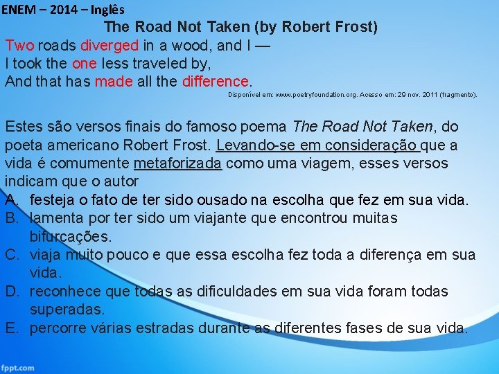 ENEM – 2014 – Inglês The Road Not Taken (by Robert Frost) Two roads