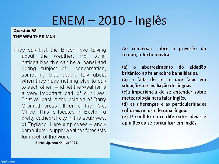 ENEM – 2010 - Inglês Questão 92 THE WEATHER MAN They say that the