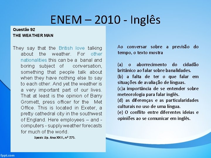ENEM – 2010 - Inglês Questão 92 THE WEATHER MAN They say that the