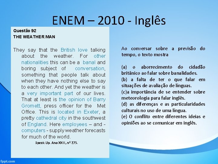 ENEM – 2010 - Inglês Questão 92 THE WEATHER MAN They say that the