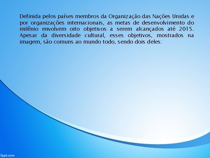 Definida pelos países membros da Organização das Nações Unidas e por organizações internacionais, as