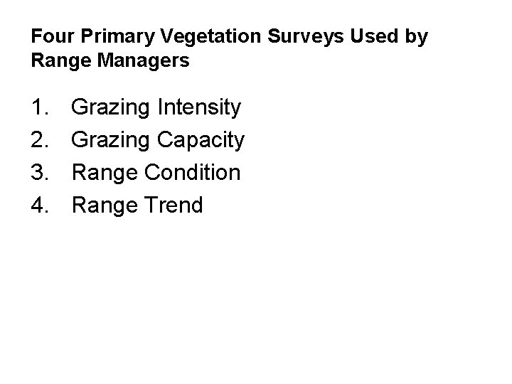 Four Primary Vegetation Surveys Used by Range Managers 1. 2. 3. 4. Grazing Intensity