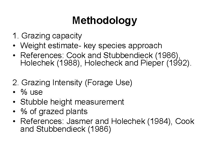 Methodology 1. Grazing capacity • Weight estimate- key species approach • References: Cook and