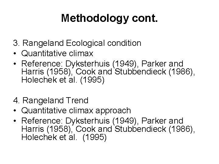 Methodology cont. 3. Rangeland Ecological condition • Quantitative climax • Reference: Dyksterhuis (1949), Parker