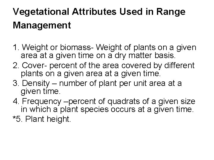 Vegetational Attributes Used in Range Management 1. Weight or biomass- Weight of plants on