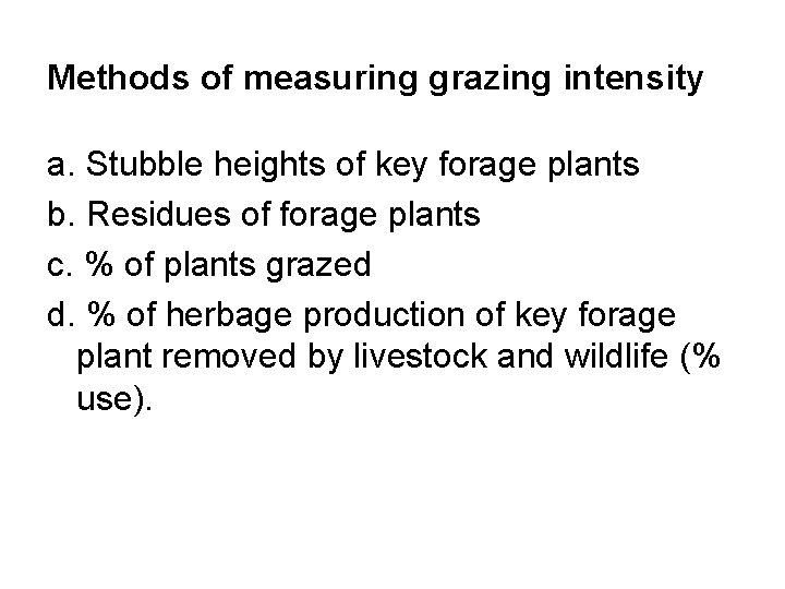 Methods of measuring grazing intensity a. Stubble heights of key forage plants b. Residues