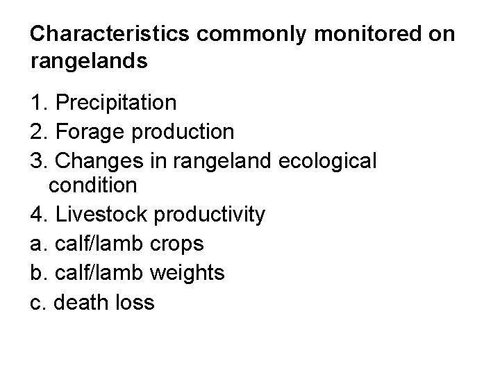 Characteristics commonly monitored on rangelands 1. Precipitation 2. Forage production 3. Changes in rangeland