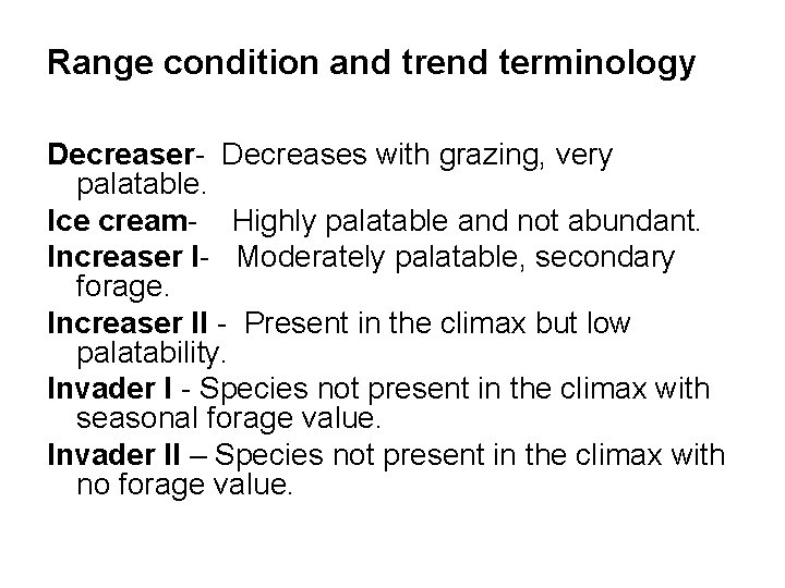 Range condition and trend terminology Decreaser- Decreases with grazing, very palatable. Ice cream- Highly