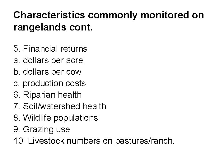 Characteristics commonly monitored on rangelands cont. 5. Financial returns a. dollars per acre b.