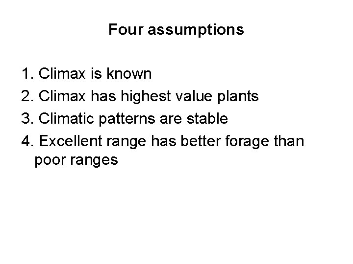 Four assumptions 1. Climax is known 2. Climax has highest value plants 3. Climatic