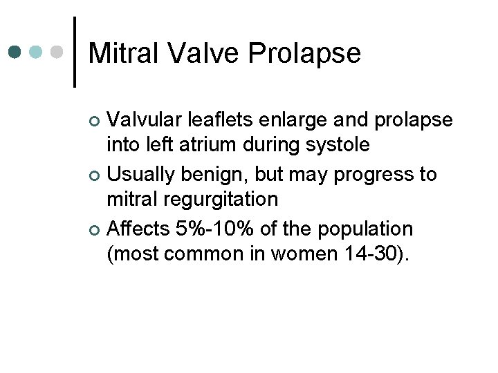 Mitral Valve Prolapse Valvular leaflets enlarge and prolapse into left atrium during systole ¢