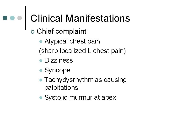 Clinical Manifestations ¢ Chief complaint Atypical chest pain (sharp localized L chest pain) l