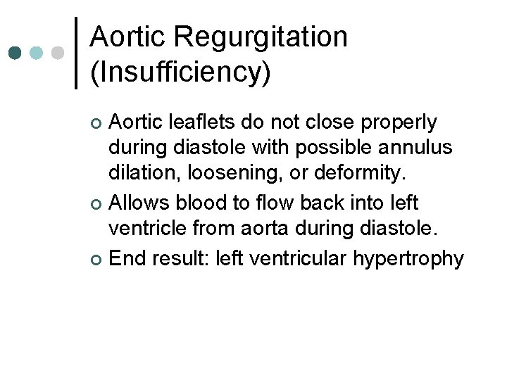 Aortic Regurgitation (Insufficiency) Aortic leaflets do not close properly during diastole with possible annulus