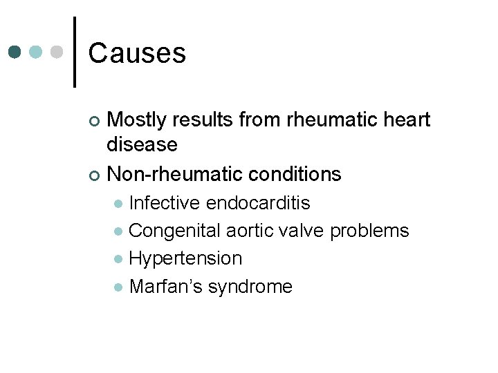 Causes Mostly results from rheumatic heart disease ¢ Non-rheumatic conditions ¢ Infective endocarditis l
