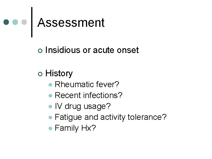 Assessment ¢ Insidious or acute onset ¢ History Rheumatic fever? l Recent infections? l