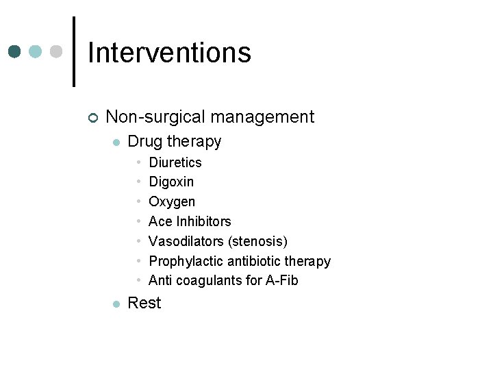 Interventions ¢ Non-surgical management l Drug therapy • • l Diuretics Digoxin Oxygen Ace